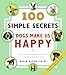 100 Simple Secrets Why Dogs Make Us Happy: The Science Behind What Dog Lovers Already Know (100 Simple Secrets, 6)