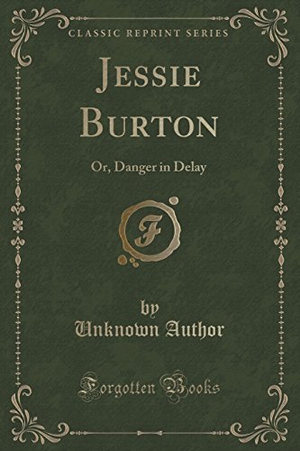 Jessie Burton: Or, Danger in Delay (Classic Reprint) by Unknown Author (2015-09-27)