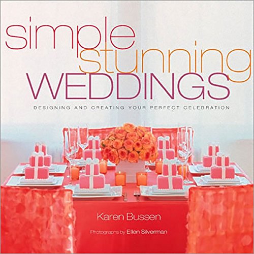 Download Simple Stunning Weddings: Designing and Creating Your Perfect Celebration Download Simple Stunning Weddings: Designing and Creating Your Perfect Celebration