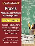 Praxis Mathematics Content Knowledge 5161 Study Guide: Praxis II Math Content Knowledge Test 5161 Te