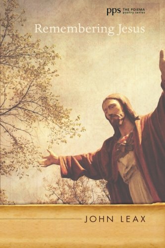 Remembering Jesus: Sonnets and Songs (Poiema Poetry) by John Leax