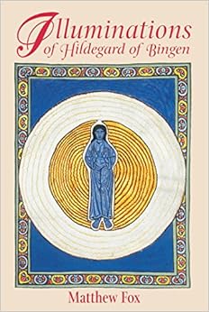 Illuminations of Hildegard of Bingen Illuminations of Hildegard of Bingen