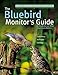 The Bluebird Monitor's Guide to Bluebirds and Other Small Cavity Nesters