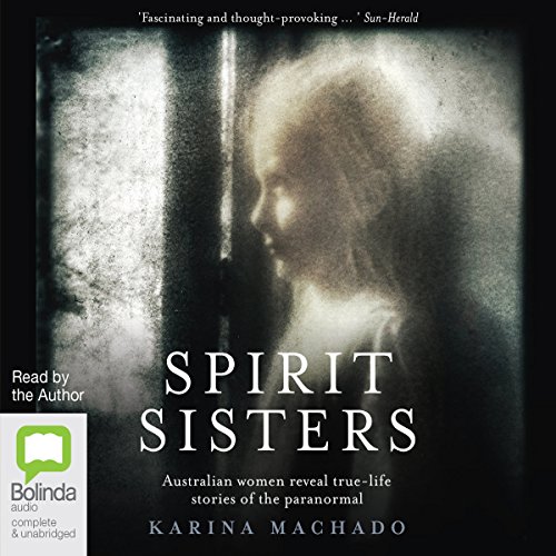 Spirit Sisters: Australian Women Reveal True-Life Stories of the Paranormal