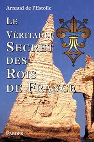 Livres Couvertures de Le Véritable Secret des Rois de France