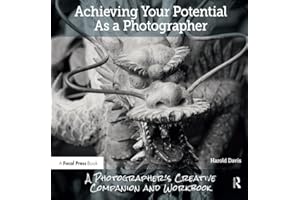 Achieving Your Potential As A Photographer: A Creative Companion and Workbook