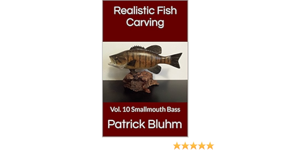 Realistic Fish Carving Smallmouth Bass Kindle Edition By Bluhm Patrick Arts Photography Kindle Ebooks Amazon Com
