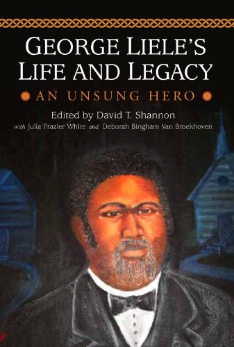 George Liele's Life and Legacy: An Unsung Hero (The James N. Griffith Endowed Series in Baptist Stud by David T. Shannon Sr., Julia Frazier White, Deborah Van Broekhoven