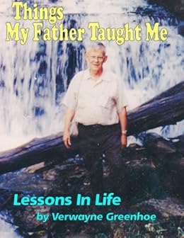 Amazon Com Things My Father Taught Me Lessons In Life Ebook Verwayne Greenhoe Kindle Store