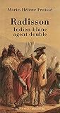 Radisson : Indien blanc, agent double (1636-1710) by 