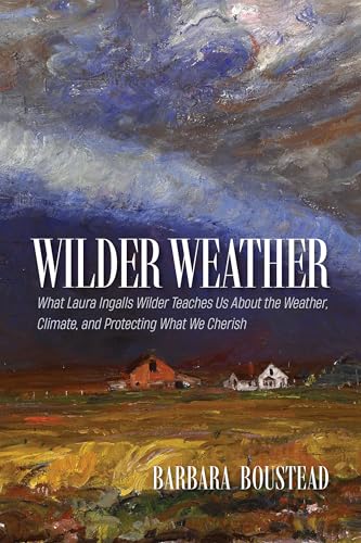 Wilder Weather: What Laura Ingalls Wilder Teaches Us About the Weather, Climate…