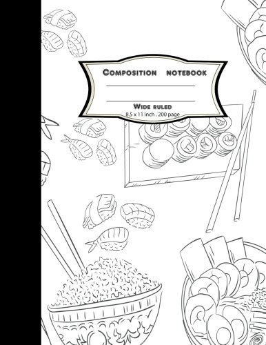 Composition notebook wide ruled 8.5 x 11 inch 200 page,Black White Japan food draw: Large compositio by BB Book'n Library