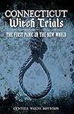 Connecticut Witch Trials: The First Panic in the New World by Cynthia Wolfe Boynton