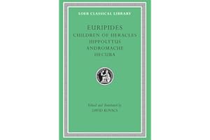 Euripides: Children of Heracles. Hippolytus. Andromache. Hecuba (Loeb Classical Library No. 484)