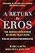 A Return to Eros: The Radical Experience of Being Fully Alive by