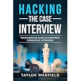 Hacking the Case Interview: Your Shortcut Guide to Mastering Consulting Interviews