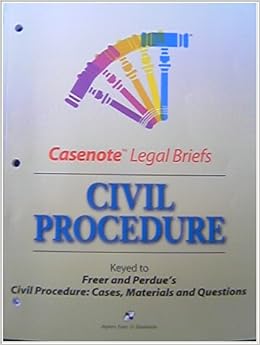 Casenote Legal Briefs Civil Procedure Keyed To Freer And Perdue S Civil Procedure Cases
