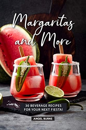 Margaritas and More: 30 Beverage Recipes for your next Fiesta!