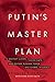 Putin's Master Plan: To Destroy Europe, Divide NATO, and Restore Russian Power and Global Influence