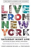 Live From New York: The Complete, Uncensored History of Saturday Night Live as Told by Its Stars, Writers, and Guests