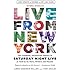 Live From New York: The Complete, Uncensored History of Saturday Night Live as Told by Its Stars, Writers, and Guests