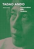 Tadao Ando: Conversations with Students by Tadao Ando, Matthew Hunter