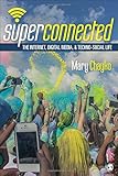 Superconnected: The Internet, Digital Media, and Techno-Social Life (Sage Sociological Essentials)