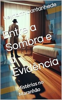 Livro Entre a Sombra e a Evidência: Mistérios no Maranhão