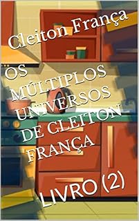 Livro OS MÚLTIPLOS UNIVERSOS DE CLEITON FRANÇA : LIVRO (2) (LIVROS PARA QUEM GOSTA DE LIVROS. SERIE B)