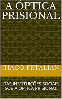 Livro A ÓPTICA PRISIONAL: DAS INSTITUIÇÕES SOCIAIS SOB A ÓPTICA PRISIONAL