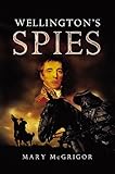 Wellington's Spies by Mary McGrigor