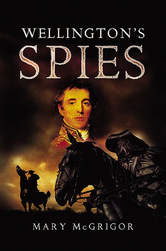 Wellington's Spies by Mary McGrigor