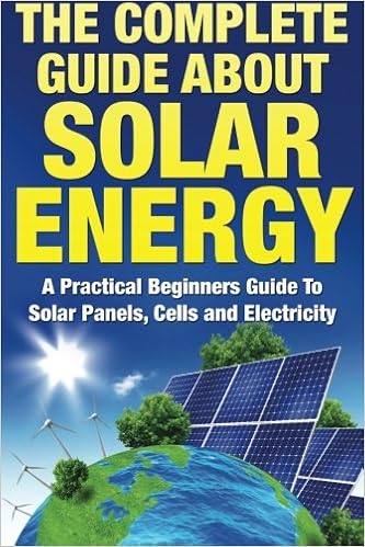 The Complete Guide About Solar Energy A Practical Beginners Guide To Solar Panels Cells And Electricity Hobbs Russel 9781530276844 Amazon Com Books