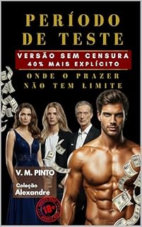 Livro PERÍODO DE TESTE. VERSÃO SEM CENSURA: ONDE O PRAZER NÃO TEM LIMITE. (Alexandre (Português) Livro 5)