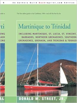 Martinique to Trinidad: including Martinique, St. Lucia, St. Vincent, Barbados, Northern Grenadines, Southern Grenadines, Grenada, and Trinidad & ... Cruising Guide to the Eastern Caribbean) Martinique to Trinidad: including Martinique, St. Lucia, St. Vincent, Barbados, Northern Grenadines, Southern Grenadines, Grenada, and Trinidad & ... Cruising Guide to the Eastern Caribbean)