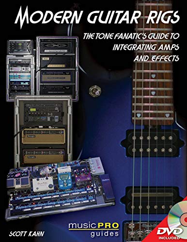 Modern Guitar Rigs: The Tone Fanatic's Guide to Integrating Amps and Effects (Music Pro Guides) by Scott Kahn