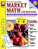 Market Math For Beginners: Addition, Subtraction, Multiplication, Division, Grades 1-3 (Real Life Math Series)