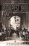 Budapest 1900: A Historical Portrait of a City and Its Culture