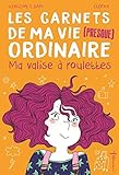 Les carnets de ma vie (presque) ordinaire, Tome 1 : Ma valise à roulettes by 