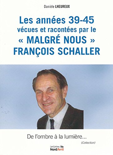 Les  années 39-45 vécues et racontées par le Malgré Nous François Scheller