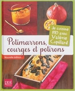 Amazon Fr Potimarrons Courges Et Potirons Je Cuisine Bio Avec Valerie Cupillard Cupillard Valerie Livres