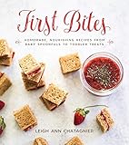 First Bites: Homemade, Nourishing Recipes from Baby