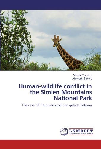 Human-wildlife conflict in the Simien Mountains National Park: The case of Ethiopian wolf and gelada baboon Paperback – June 27, 2012