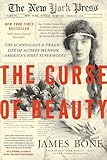 The Curse of Beauty: The Scandalous & Tragic Life of Audrey Munson, America's First Supermodel by James Bone