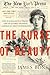 The Curse of Beauty: The Scandalous & Tragic Life of Audrey Munson, America's First Supermodel by James Bone
