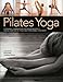 Pilates Yoga: A dynamic combination for maximum effect. Simple exercises to tone and strengthen your by