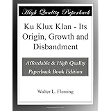 Ku Klux Klan - Its Origin, Growth and Disbandment