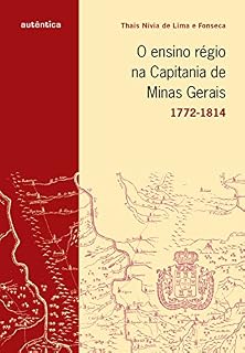 Livro O ensino régio na capitania de Minas Gerais - 1772-1814