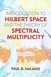 Introduction to Hilbert Space and the Theory of