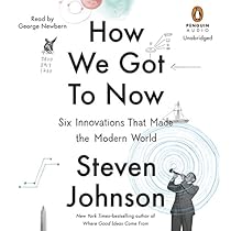 How We Got to Now: Six Innovations That Made the Modern World How We Got to Now: Six Innovations That Made the Modern World